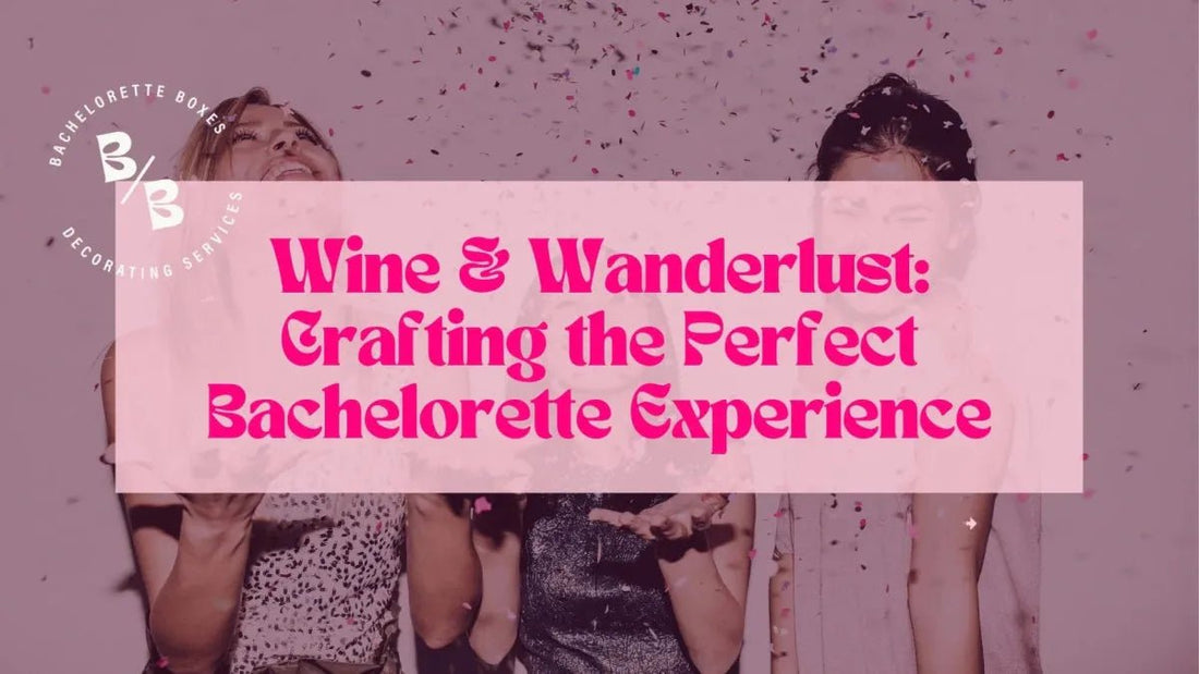 Wine & Wanderlust: Crafting the Perfect Penticton Vineyard Bachelorette Experience - Bach and Boujee