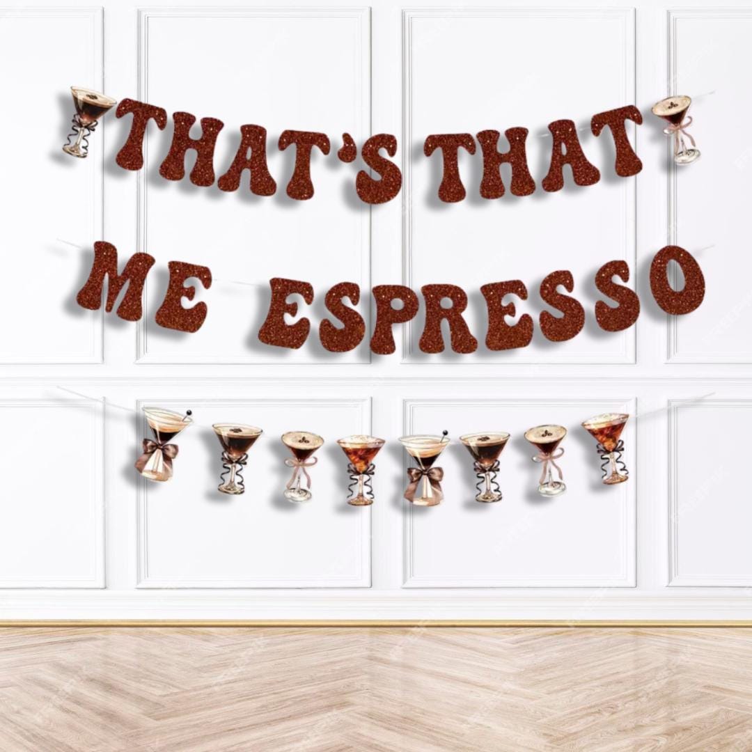 Thats Thats Me Espresso Martini Theme Party Coffee Banner A Tini Bit Older Birthday Party Decoration Bach and Boujee Banners